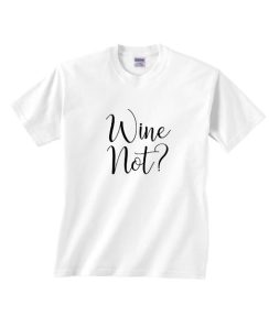 Wine Not Shirt