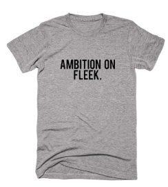 Ambition On Fleek Shirt