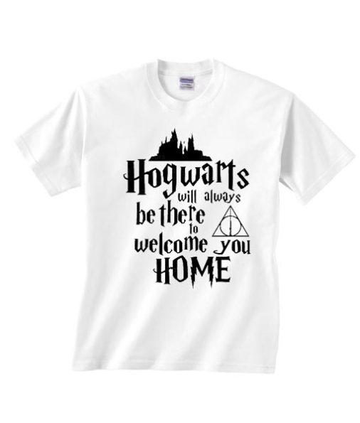 Hogwarts Will Always Be There To Welcome You Home Truths Shirt