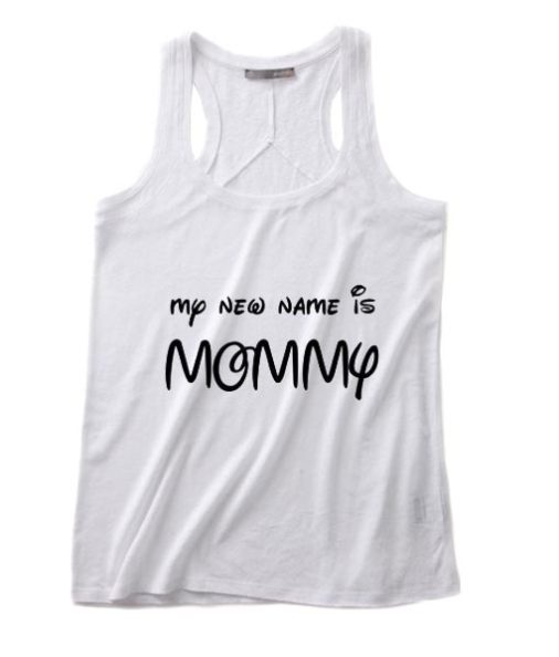 My New Name Is Mommy Tank top