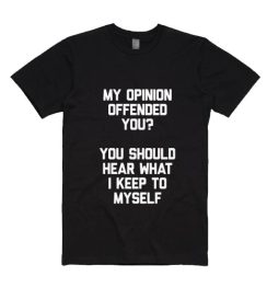 My Opinion Offended You Shirt