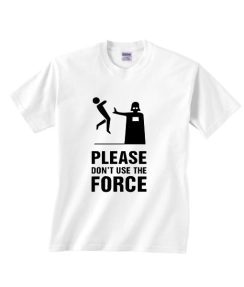 Please Don't Use The Force Shirt
