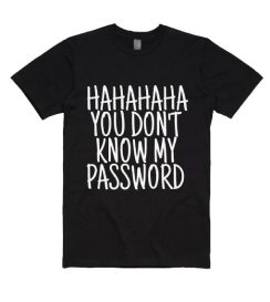 You Don't Know My Password Shirt