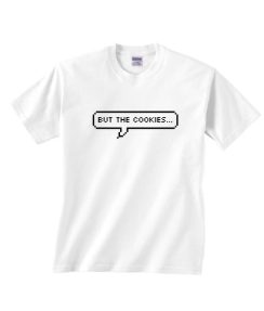 But The Cookies Shirt