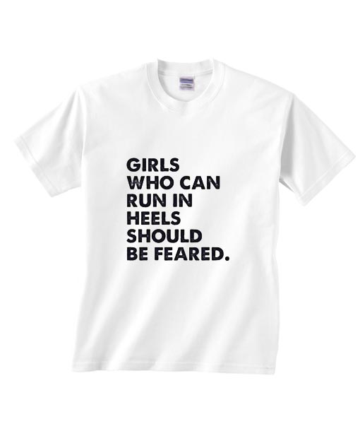 tee Girls who can Run in Heels Should be Feared Unisex Sweatshirt