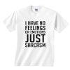 I Have No Feelings Or Emotions Just Sarcasm Shirt