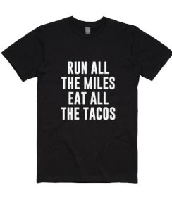 Run All The Miles Eat All The Tacos Shirt