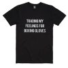 Trading My Feelings For Boxing Gloves Shirt