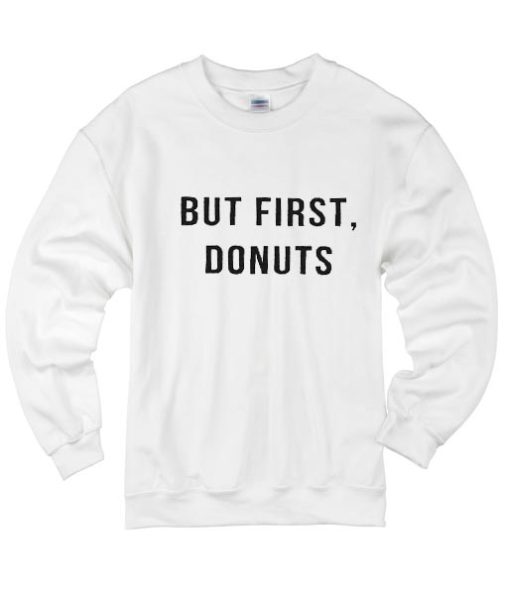 But First Donuts Sweater
