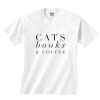Cats Books And Coffee Shirt