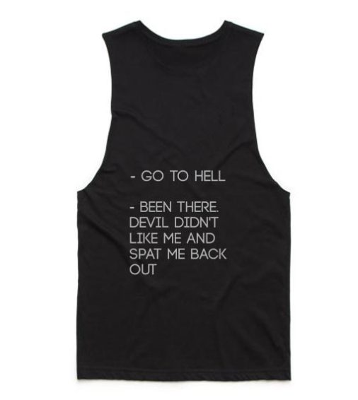 Go to Hell Been There Devil Didn't Like Me And Spat Me Back Out Tank top