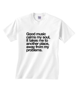 Good Music Calms My Soul Shirt