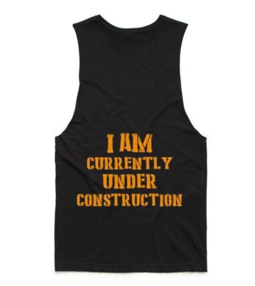 I Am Currently Under Construction Tank top