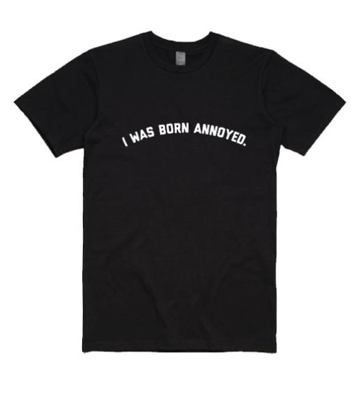 I Was Born Annoyed Shirt