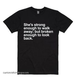 She's Strong Enough To Walk Away Shirt