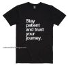Stay Patient And Trust Your Journey Shirt
