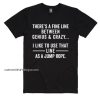 There's A Fine Line Between Genius & Crazy I Like To Use That Line As A Jump Rope Shirt
