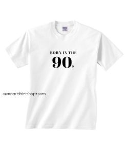 Born In The 90S Shirt