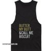 Butter My Butt & Call Me Biscuit Tank top