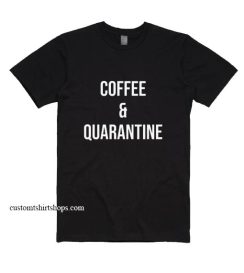 Coffee and Quarantine Shirt