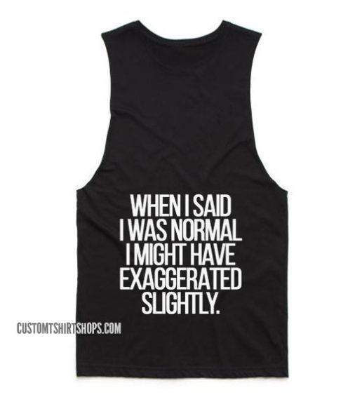 When I Said I Was Normal Tank top
