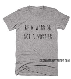Be a Warrior Shirt