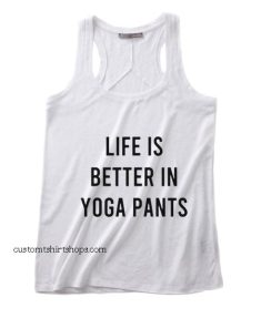Life Is Better In Yoga Pants Workout Tank top