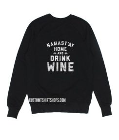 Namastay Home And Drink Wine Sweatshirt