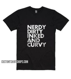 Nerdy Dirty Inked And Curvy Bl Shirt
