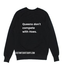 Queen Don't Compete With Hoes Sweatshirt