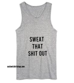 Sweat That Shit Out Workout Tank top