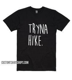 Tryna Hike Funny Shirt
