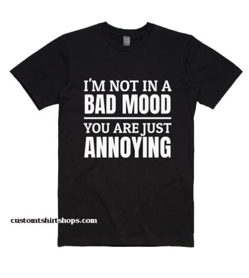 I'm Not in A Bad Mood Shirt