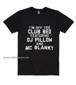 I'm Off Too Club Bed Shirt