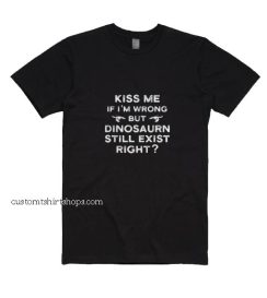 Kiss Me If I'm Wrong Shirt