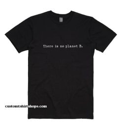 There Is No Planet B BL Shirt