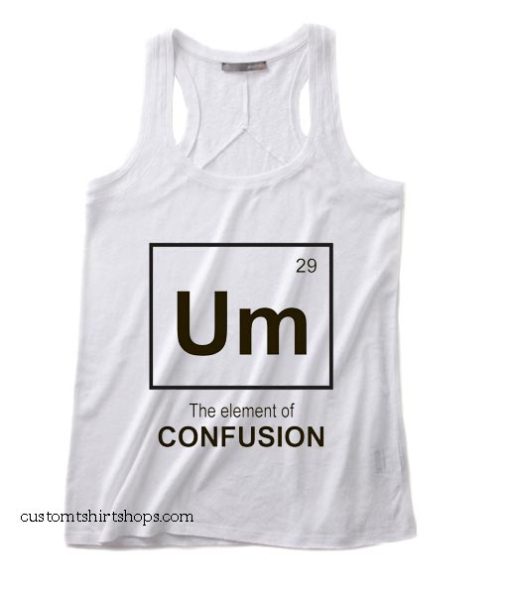 Um The Element of Confusion Summer and Workout Tank top