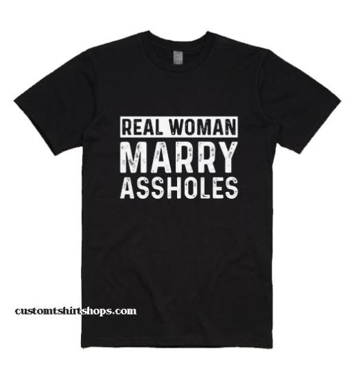 Real Woman Marry Assholes Shirt