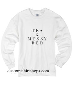Tea And Messy Bed Sweatshirts