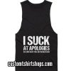 I SUCK AT APOLOGIES Funny Summer and Workout Tank top