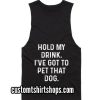I've Got To Pet That Dog Funny Summer and Workout Tank top