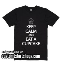 Keep Calm and Eat A Cupcake Shirt