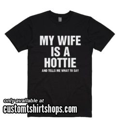 My Wife is a Hottie Shirt