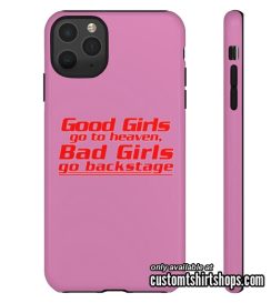 Good Girls Go To Heaven Bad Girls Go To Backstage iPhone Case