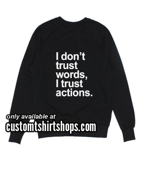 I Don't Trust Words Sweatshirts