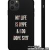 My Life is Dope And I Do Dope Shit iPhone Case