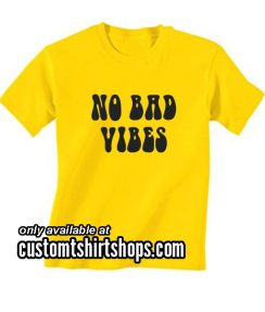 No Bad Vibes Shirt