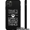 That's What I Do I Grow A Beard And I Know Things iPhone Case
