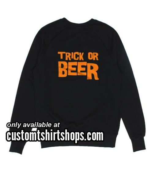 Trick Or Beer Halloween Sweatshirts