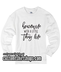 Housewife With A Little Thug Life Funny Christmas Sweatshirts
